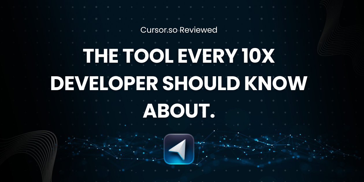 Cursor.so Reviewed: The Tool Every 10x Developer Should Know About.